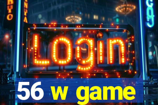 56 w game